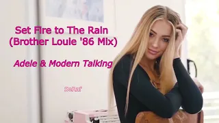 Adele & Modern Talking - Set Fire to The Rain (Brother Louie '86 Mix) ----- BEST MUSIC