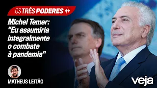 O que ex-presidente Michel Temer faria diferente de Jair Bolsonaro | Os Três Poderes