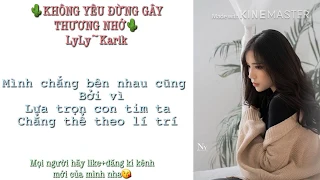 KHÔNG YÊU ĐỪNG GÂY THƯƠNG NHỚ | LyLy ~Karik [Lyrics]