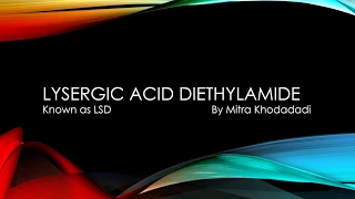 Lysergic Acid Diethylamide: A Presentation by Mitra Khodadadi