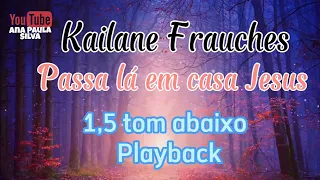 Kailane Frauches - Passa lá em casa Jesus(1,5 tom Abaixo) Playback com Letra