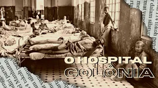 O Hospital Colônia de Barbacena (O Holocausto Brasileiro)