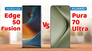 Motorola Edge 50 Fusion vs Huawei Pura 70 Ultra Specification Comparison