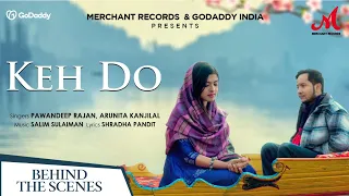 Keh Do - Behind The Scenes | Pawandeep Rajan, Arunita Kanjilal  | Salim Sulaiman | #Arudeep