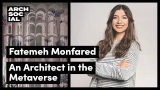 Discussing Architecture in the Metaverse with an Architect, Fatemeh Monfared