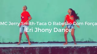 MC Jerry Smith - Taca O Rabetão Com Força. ( Coreografia) Eri Jhony Dance .