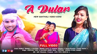 A DULAR || NEW SANTHALI VIDEO SONG 2024 || SUPERHIT SONG || ELIYAS MARDI & SEFALI HEMBROM