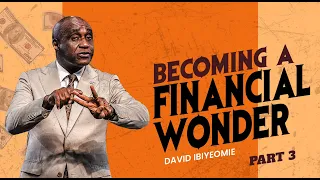 BECOMING A FINANCIAL WONDER   PART 3 -DAVID IBIYEOMIE