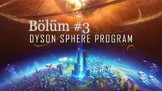 HER YER BİLİM OLACAK - Dyson Sphere Program #3 [Türkçe]