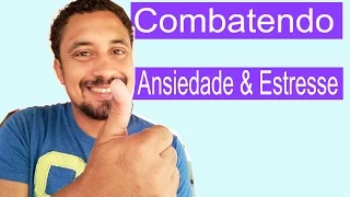 Dicas & Técnicas para combater Ansiedade #3 (combatendo ansiedade e estresse)