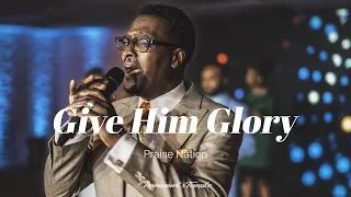 Give Him Glory | Praise Nation