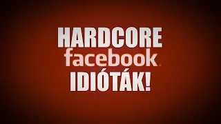 Hardcore Facebook idióták #1 (By:. Peti)