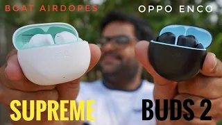 boAt Airdopes Supreme VS OPPO Enco Buds 2 ⚡⚡ Detailed Comparison ⚡⚡