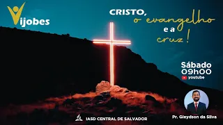 CRISTO, O EVANGELHO E A CRUZ | VIJOBES | Pr. Gleydson da Silva | 04/05/2024