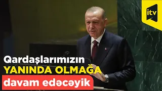 Rəcəb Tayyib Ərdoğan: "Azərbaycanlı qardaşlarımızın yanında olmağa davam edəcəyik"