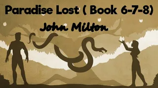 John Milton's Paradise Lost (Book 6, 7, 8) Summary and Analysis