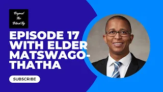 Episode 17 | Elder Clement M. Matswagothata | Analysis On Current RMs & YSAs | Post Service Becoming