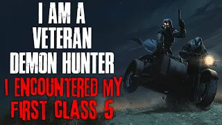 "I'm A Veteran Demon Hunter, Yesterday I Encountered My First Class 5" Creepypasta