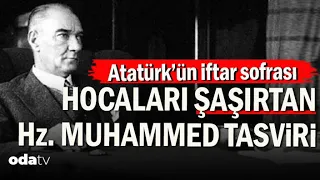 Atatürk’ün İftar Sofrası | Hocaları Şaşırtan Hz. Muhammed Tasviri