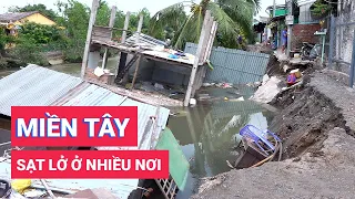 Miền Tây sạt lở nhiều nơi khiến người dân hoang mang