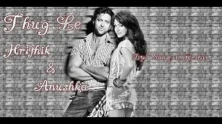 Hrithik Roshan and Anushka Sharma - VM // Thug Le