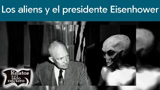 Los aliens y el presidente Eisenhower | Relatos del lado oscuro