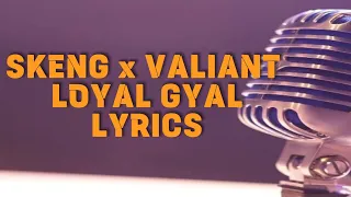 Skeng x Valiant x Jiggy D - Loyal Gyal (lyrics)