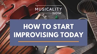 How To Start Improvising Today