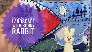 How To Slow Stitch A Fabric Landscape With A Bunny Rabbit - Sewing - Stitching - Embroidery Tutorial