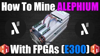 How To Mine ALEPHIUM With FPGAs (E300)