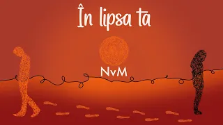 NvM- În Lipsa Ta | Official Lyric Video