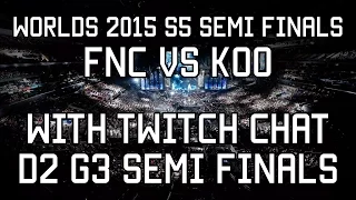 Semi Finals LoL S5 Worlds 2015 | FNC vs KOO - Semi Finals D2G3 | (with TWITCH CHAT)