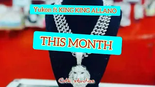 YUKKON THE RAPPER ft KING KING ALLANO-THIS MONTH