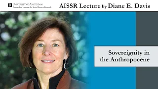 AISSR Lecture by Diane E. Davis | Sovereignty in the Anthropocene