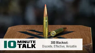 #10MinuteTalk - 300 Blackout: Discrete, Effective, Versatile