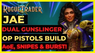 W40K: ROGUE TRADER- JAE Dual GUNSLINGER Build: OP PISTOL AoEs, BURSTS, SNIPES & FREE ATKs! UNFAIR+