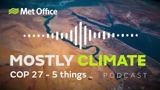 Mostly Climate: COP 27 - 5 things