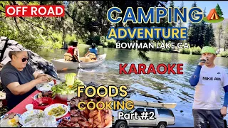 OFF ROAD CAMPING 🏕️ ADVENTURE at BOWMAN LAKE CA KARAOKE COOKING FOODS Part #2 #offroad #camping