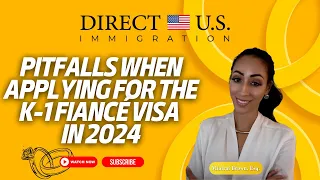 Pitfalls When Applying for the K-1 Fiancé Visa in 2024