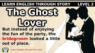 Learn English through story☘️ The Ghost Lover☘️level 3