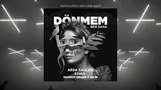 Mahmut Orhan & Selin - Dönmem Ben Sana (Arda Sağlam - Remix)