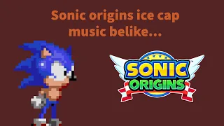 Sonic origins ice cap zone's music is odd...