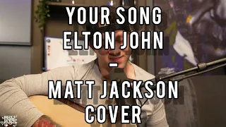 Your Song - Elton John (Matt Jackson Cover)