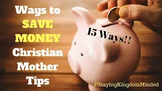 15 Ways To Save Money Christian Mother Tips