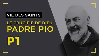 Le Crucifié de Dieu : Padre Pio - Partie 1