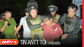 Tin tức an ninh trật tự nóng, thời sự Việt Nam mới nhất 24h tối 17/5 | ANTV
