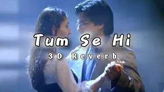 Tum Se Hi(3D Reverb Audio)| Jab We Met | Kareena Kapoor, Shahid Kapoor | Mohit Chauhan |Pritam