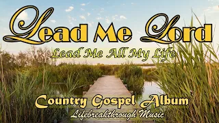 Lead Me Lord Lead me All My Life/Country Gospel Album Kriss tee Hang/Lifebreakthrough Music
