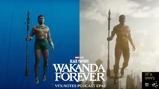 Black Panther: Wakanda Forever | VFX Notes Podcast Ep 42