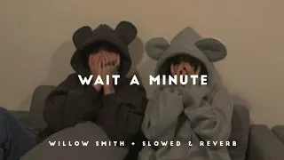 Willow Smith - Wait A Minute  (𝙨𝙡𝙤𝙬𝙚𝙙 & 𝙡𝙮𝙧𝙞𝙘𝙨 + 𝙧𝙚𝙫𝙚𝙧𝙗) Tiktok Songs